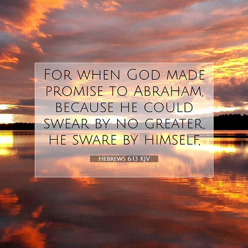 Hebrews-6-13-KJV-For-when-God-made-promise-to-Abraham-because-he-I58006013-L07